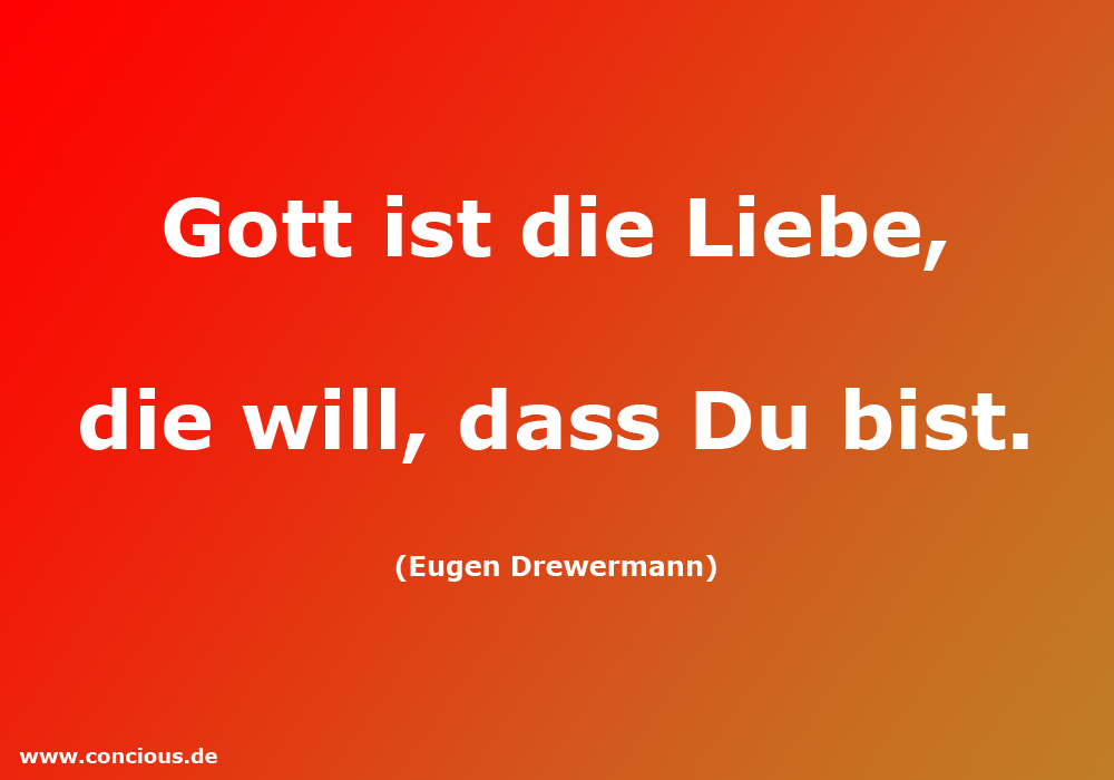 Gott ist die Liebe, die will, dass Du bist